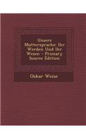 Unsere Muttersprache: Ihr Werden Und Ihr Wesen