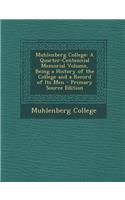 Muhlenberg College: A Quarter-Centennial Memorial Volume, Being a History of the College and a Record of Its Men(English)