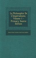 La Philosophie de L'Imperialisme, Volume 1 - Primary Source Edition