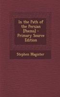 In the Path of the Persian [Poems]: (English)