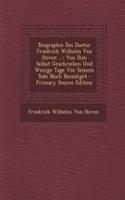 Biographie Des Doctor Friedrich Wilhelm Von Hoven ...: Von Ihm Selbst Geschrieben Und Wenige Tage VOR Seinem Tode Noch Beendiget - Primary Source Edition: Von Ihm Selbst Geschrieben Und Wenige Tage VOR Seinem Tode Noch Beendiget - Primary Source Edition