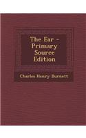 The Ear - Primary Source Edition