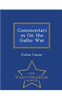 Commentaries on the Gallic War - War College Series: (English)