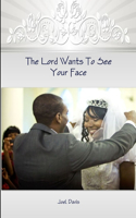 Lord Wants To See Your Face