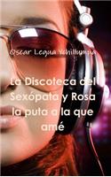 Discoteca del Sexópata y Rosa la puta a la que amé