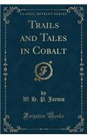 Trails and Tales in Cobalt (Classic Reprint)