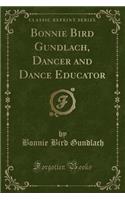 Bonnie Bird Gundlach, Dancer and Dance Educator (Classic Reprint)