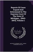 Reports of Cases Argued and Determined in the Supreme Court of the State of Michigan... [1843-1847], Volume 1
