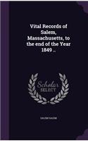 Vital Records of Salem, Massachusetts, to the end of the Year 1849 ..