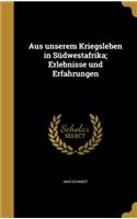 Aus unserem Kriegsleben in Südwestafrika; Erlebnisse und Erfahrungen: (German)