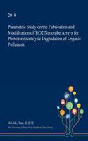 Parametric Study on the Fabrication and Modification of Tio2 Nanotube Arrays for Photoeletrocatalytic Degradation of Organic Pollutants: (English)