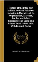 History of the Fifty-first Indiana Veteran Volunteer Infantry. A Narrative of Its Organization, Marches, Battles and Other Experiences in Camp and Prison; From 1861 to 1866. With Revised Roster