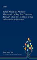 Certain Physical and Personality Characteristics of Hong Kong Government Secondary School Boys in Relation to Their Attitude to Physical Education