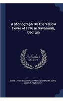 Monograph On the Yellow Fever of 1876 in Savannah, Georgia