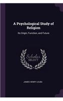 A Psychological Study of Religion