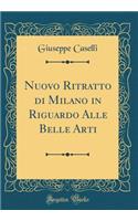 Nuovo Ritratto Di Milano in Riguardo Alle Belle Arti (Classic Reprint)