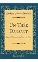 Un Thée Dansant: Juguete Cómico En Un Acto Y En Verso (Classic Reprint)