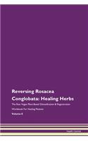 Reversing Rosacea Conglobata: Healing Herbs The Raw Vegan Plant-Based Detoxification & Regeneration Workbook For Healing Patients Volume 8