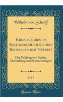 Kriegslehren in Kriegsgeschichtlichen Beispielen Der Neuzeit, Vol. 5: Der Feldzug Von Sedan, Darstellung Und Betrachtungen (Classic Reprint)
