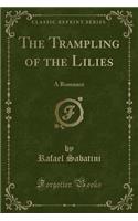 The Trampling of the Lilies: A Romance (Classic Reprint)