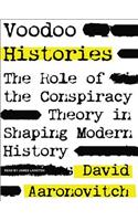 Voodoo Histories: The Role of the Conspiracy Theory in Shaping Modern History