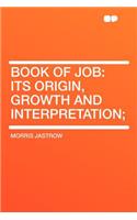 Book of Job: Its Origin, Growth and Interpretation;: Its Origin, Growth and Interpretation;