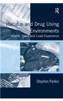Habitus and Drug Using Environments: Health, Place and Lived-Experience