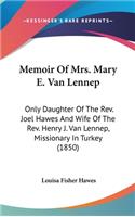 Memoir Of Mrs. Mary E. Van Lennep: Only Daughter Of The Rev. Joel Hawes And Wife Of The Rev. Henry J. Van Lennep, Missionary In Turkey (1850)
