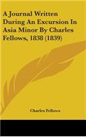 A Journal Written During An Excursion In Asia Minor By Charles Fellows, 1838 (1839): (English)