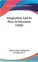 Imagination And Its Place In Education (1920)