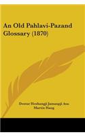 An Old Pahlavi-Pazand Glossary (1870)