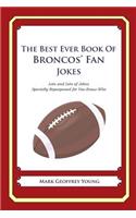 The Best Ever Book of Broncos' Fan Jokes: Lots and Lots of Jokes Specially Repurposed for You-Know-Who(English)