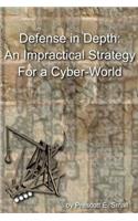 Defense In Depth - An Impractical Strategy for a Cyber World