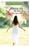Running into the arms of Love