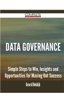 Data Governance - Simple Steps to Win, Insights and Opportunities for Maxing Out Success