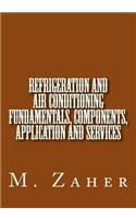 Refrigeration and Air Conditioning Fundamentals, Components, Application and Ser