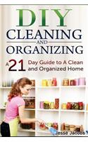 DIY Cleaning and Organizing: A 21-Day Guide to a Clean and Organized Home