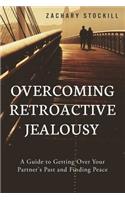Overcoming Retroactive Jealousy