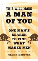 This Will Make a Man of You