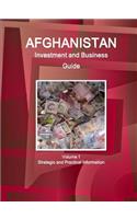 Afghanistan Investment and Business Guide Volume 1 Strategic and Practical Information