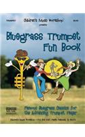 Bluegrass Trumpet Fun Book: Famous Bluegrass Classics for the Advancing Trumpet Player