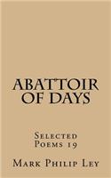 Abattoir of Days: Selected Poems 19(19 Selected Poems of Mark Philip Ley)