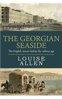 The Georgian Seaside: The English resorts before the railway age