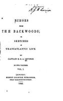 Echoes from the Backwoods, Or, Sketches of Transatlantic Life - Vol. I