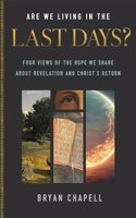 Are We Living in the Last Days?: Four Views of the Hope We Share about Revelation and Christ's Return