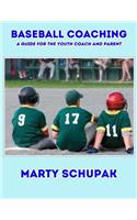 Baseball Coaching: A Guide For The Youth Coach And Parent