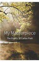 My Masterpiece: The Poems of Carlos Piatt
