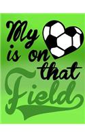 My Heart Is On That Field; Gifts For Soccer Mom; Soccer Mom Notebook