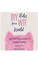 DIY Rules for a Wtf World Lib/E