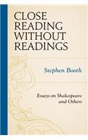 Close Reading without Readings: Essays on Shakespeare and Others